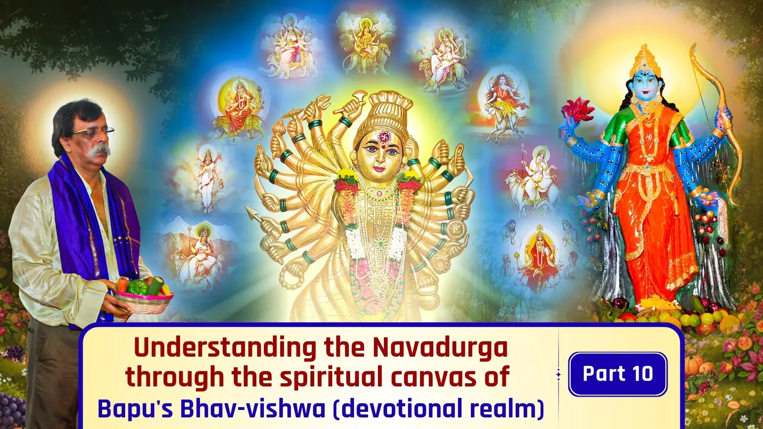 Understanding the Navadurga through the spiritual canvas of Bapu's Bhav-vishwa (devotional realm) - Part 10